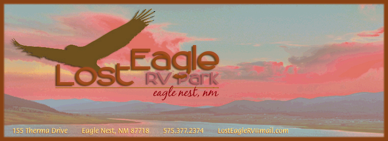 Lost Eagle RV Park, Eagle Nest, NM Masthead logo, located in the enchanted circle of Northern New Mexico, the Lost Eagle RV Park has 30 and 50 amp sites available daily, weekly and monthly